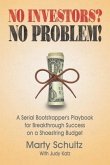 No Investors? No Problem!: A Serial Bootstrapper's Playbook for Breakthrough Success on a Shoestring Budget