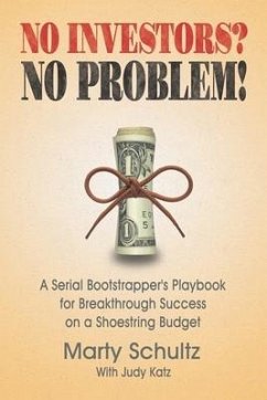 No Investors? No Problem!: A Serial Bootstrapper's Playbook for Breakthrough Success on a Shoestring Budget - Katz, Judy; Schultz, Marty