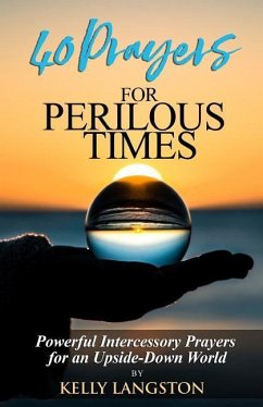 40 Prayers for Perilous Times: Powerful Intercessory Prayers for an Upside-Down World - Langston, Kelly