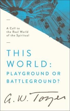 This World: Playground or Battleground? - Tozer, A W