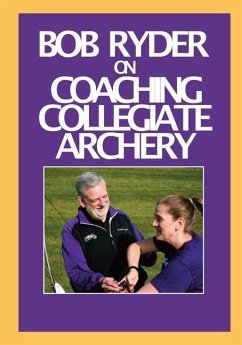 Bob Ryder on Coaching Collegiate Archery - Ryder, Bob