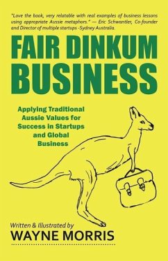 Fair Dinkum Business: Applying Traditional Aussie Values for Success in Startups and Global Business - Morris, Wayne