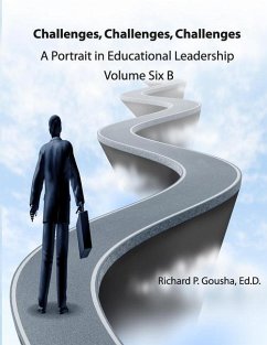 Challenges, Challenges, Challenges: A Portrait in Educational Leadership - Gousha Ed D., Richard P.