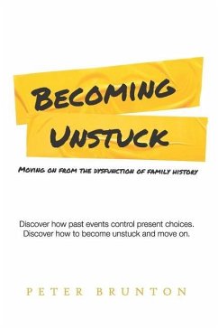 Becoming Unstuck: Moving on from the dysfunction of family history - Brunton, Peter