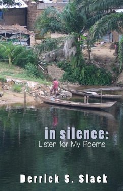 In Silence: I Listen for My Poems - Slack, Derrick S.