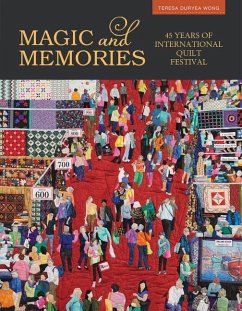 Magic & Memories: 45 Years of International Quilt Festival - Wong, Teresa Duryea