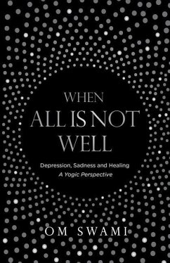 When All Is Not Well: Depression and Sadness - A Yogic Perspective - Swami, Om