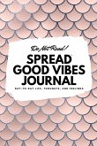 Do Not Read! Spread Good Vibes Journal: Day-To-Day Life, Thoughts, and Feelings (6x9 Softcover Journal / Notebook)