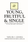 Young, Fruitful & Single: Being Who God Wants You to Be Before the Ring