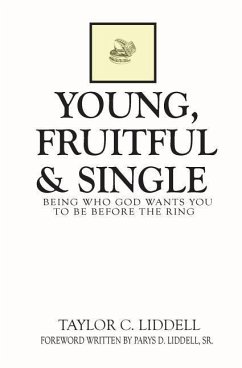 Young, Fruitful & Single: Being Who God Wants You to Be Before the Ring - Liddell, Taylor C.