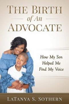 The Birth of An Advocate: How My Son Helped Me Find My Voice - Sothern, Latanya S.