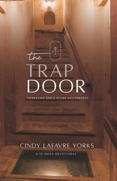 The Trap Door: Embracing God's Divine Deliverance - Yorks, Cindy Lafavre