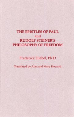 The Epistles of Saint Paul and Rudolf Steiner's Philosophy of Freedom - Hiebel, Frederick