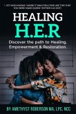 Healing H.E.R: Discover the Path to Healing, Empowerment & Restoration