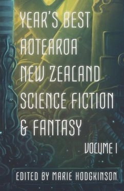 Year's Best Aotearoa New Zealand Science Fiction and Fantasy: Volume I - Cade, Octavia; Buchanan, Andi C.; Fitzwater, A. J.