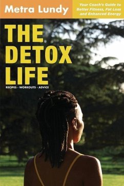 The Detox Life: Your Coach's Guide to Better Fitness, Fat Loss and Enhanced Energy - Lundy, Metra
