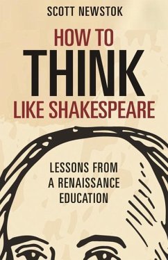 How to Think like Shakespeare - Newstok, Scott