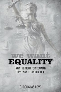 We Want Equality: How the Fight for Equality Gave Way to Preference - Love, C. Douglas