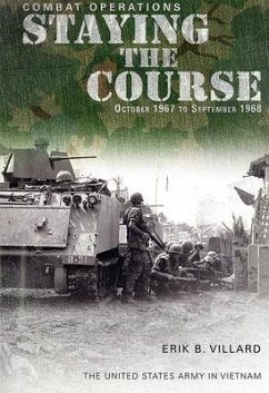 Combat Operations: Staying the Course, October 1967-September 1968 - Villard, Erik B