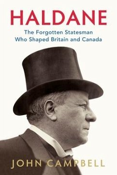 Haldane: The Forgotten Statesman Who Shaped Britain and Canada - Campbell, John