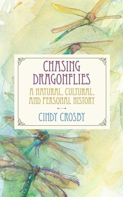 Chasing Dragonflies: A Natural, Cultural, and Personal History - Crosby, Cindy
