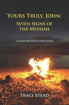 Yours Truly, John: Seven Signs of the Messiah - Stead, Traci