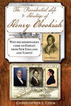 The Providential Life & Heritage of Henry Obookiah: Why Did Missionaries Come to Hawai'i from New England and Tahiti? - Cook, Christopher L.