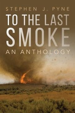 To the Last Smoke: An Anthology - Pyne, Stephen J.