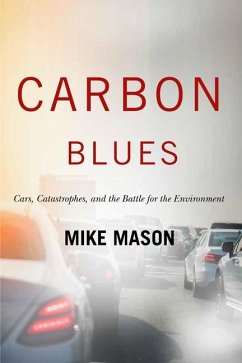 Carbon Blues: Cars, Catastrophes, and the Battle for the Environment - Mason, Mike