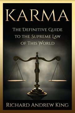 Karma: The Definitive Guide to the Supreme Law of this World - King, Richard Andrew
