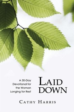 Laid Down: A 30-Day Devotional for the Woman Longing for Rest - Harris, Cathy