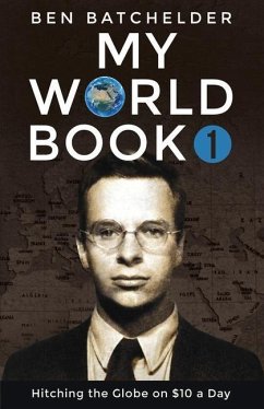 My World Book 1: Hitching the Globe on $10 a Day - Batchelder, Ben