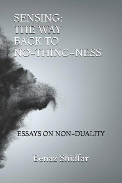 Sensing - The Way Back to No-Thing-Ness: Essays on Non-Duality - Shidfar, Benaz