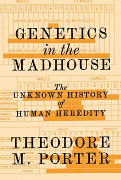 Genetics in the Madhouse - Porter, Theodore M.