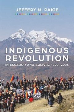 Indigenous Revolution in Ecuador and Bolivia, 1990-2005 - Paige, Jeffery M.