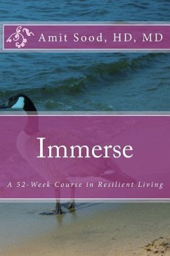 Immerse: A 52-Week Course in Resilient Living: A Commitment to Live With Intentionality, Deeper Presence, Contentment, and Kind - Sood Hd, MD Amit