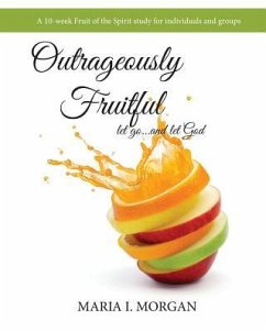 Outrageously Fruitful - Morgan, Maria I.