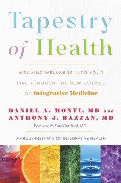 Tapestry of Health: Weaving Wellness Into Your Life Through the New Science of Integrative Medicine - Monti, Daniel A.; Bazzan, Anthony J.
