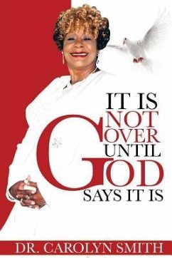 It Is Not Over Until God Says It Is - Smith, Carolyn Sue