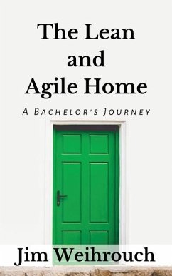 The Lean and Agile Home: A Bachelor's Journey - Weihrouch, Jim