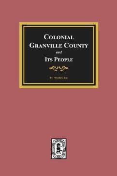 Colonial Granville County, North Carolina and its People. - Ray, Worth S