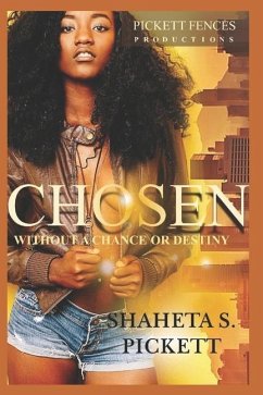 Chosen: Without a Chance or Destiny - Pickett, Shaheta S.