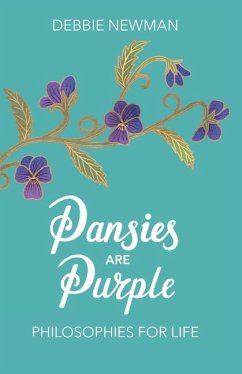 Pansies are Purple: Philosophies for Life - Newman, Debbie