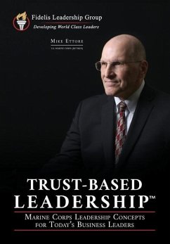 Trust-Based Leadership: Marine Corps Leadership Concepts for Today's Business Leaders - Ettore, Mike