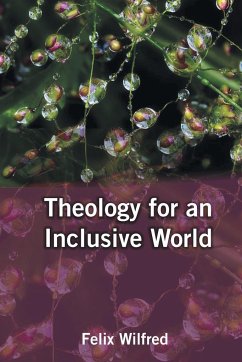 Theology for an Inclusive World - Wilfred, Felix