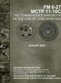 The Commander's Handbook on the Law of Land Warfare (FM 6-27) (MCTP 11-10C)