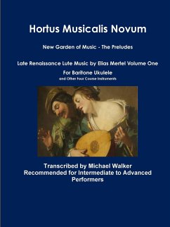 Hortus Musicalis Novum New Garden of Music - The Preludes Late Renaissance Lute Music by Elias Mertel Volume One For Baritone Ukulele and Other Four Course Instruments - Walker, Michael