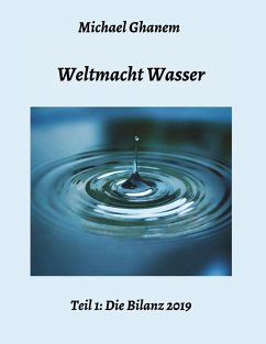 Weltmacht Wasser - Teil 1: Die Bilanz 2019 - Ghanem, Michael