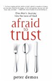 Afraid to Trust: One Man's Journey into the Love of God