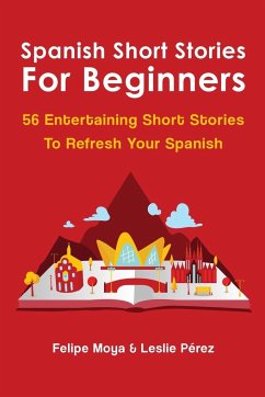 Spanish Short Stories For Beginners - Moya, Felipe; Pérez, Leslie
